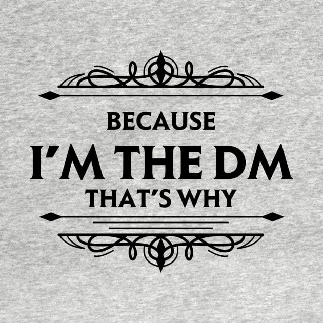 Because I'm the DM That's Why by OfficialTeeDreams